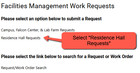 Image showing instructions on how to submit a request. Text says "Facilities Management Work Requests. Please select an option below to submit a request." Options shown include "Campus, Falcon CEnter and Lab Farm requests and residence hall requests." An orange box says "select residence hall requests." Additional text says "please select the link below to search for a request or work order."